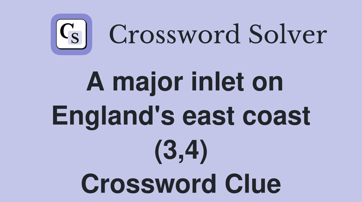A major inlet on England's east coast (3,4) Crossword Clue Answers